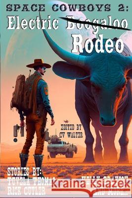 Space Cowboys 2: Electric Rodeo Cedar Sanderson D Lawdog Kelly Grayson 9798386323448 Independently Published