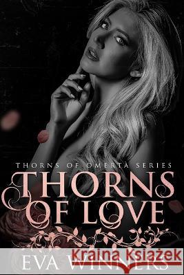 Thorns of Love: A Dark Mafia Romance Eva Winners   9798386366476 Independently Published