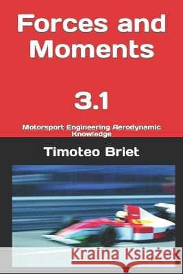Forces and Moments - 3.1: Motorsport Engineering Aerodynamic Knowledge Timoteo Briet Blanes   9798386420222 Independently Published