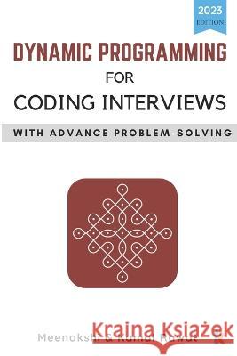 Dynamic Programming for Coding Interviews: With Advance Problem-Solving Meenakshi Rawat Kamal Rawat  9798386441050 Independently Published