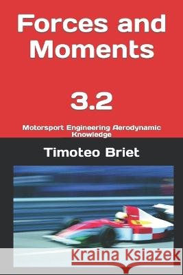 Forces and Moments - 3.2: Motorsport Engineering Aerodynamic Knowledge Timoteo Briet Blanes   9798386445720 Independently Published