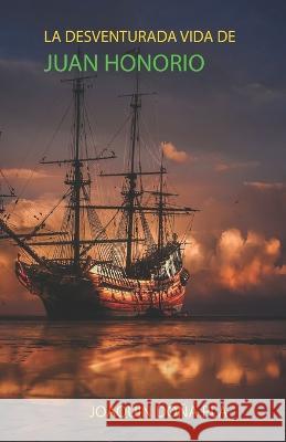 Juan Honorio: La Desventurada Vida de Joaquin Dona Pla   9798386489847 Independently Published