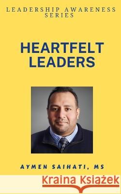 Heartfelt Leaders Aymen Saihati   9798386494025 Independently Published