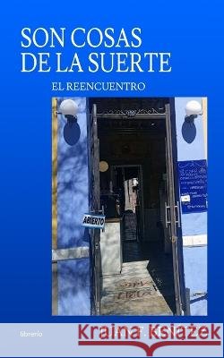Son cosas de la Suerte: El reencuentro Librerio Ed Juan F Benitez  9798386503703 Independently Published