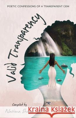 Valid Transparency: Poetic Confessions Of A Transparent Gem Mel V Lady J a Lena E 9798386505134 Independently Published