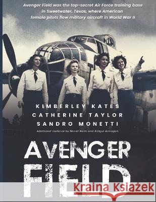 Avenger Field Catherine Taylor Sandro Monetti Kimberley Kates 9798386509651 Independently Published
