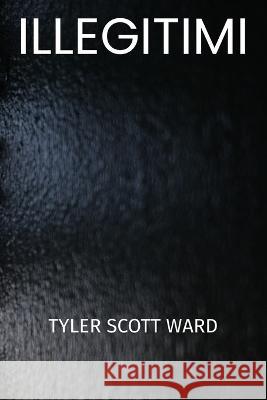illegitimi Tyler Scott Ward   9798386509910