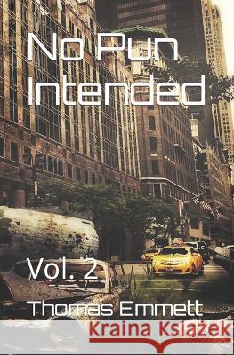 No Pun Intended: Vol. 2 Thomas Emmett   9798386521875 Independently Published