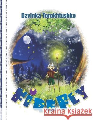 Firefly: A fairy tale for children and more... Alexandr Kurylo Dzvinka Torokhtushko  9798386539115 Independently Published