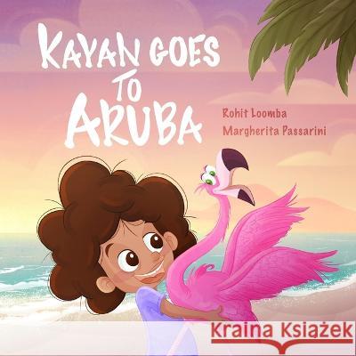 Kayan Goes to Aruba Margherita Passarini Rohit Loomba  9798386564339 Independently Published