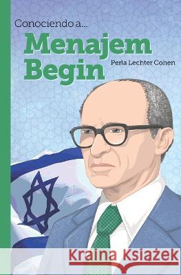 Conociendo a... Menajem Begin Perla Lechter Cohen   9798386576301 Independently Published