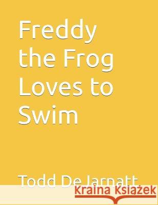 Freddy the Frog Loves to Swim Todd Dejarnatt   9798386593377 Independently Published