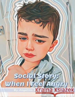 Social Story: When I Feel Angry Angelina Maynard   9798386601218 Independently Published