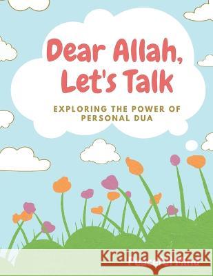 Dear Allah, Let's Talk: Exploring the Power of Personal Du'a Peaceful Mind   9798386603106 Independently Published