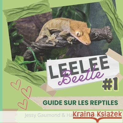 Leelee Beetle #1: Guide sur les reptiles Hayley Crepeault Tommy St-Laurent Jessy Gaumond 9798386616205 Independently Published