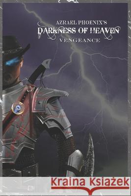 Darkness of Heaven: Vengeance Thomas Goldhammer Azrael Phoenix  9798386633769 Independently Published