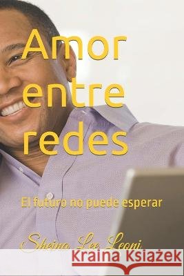 Amor entre redes: El futuro no puede esperar Sheina Lee Leoni   9798386668471