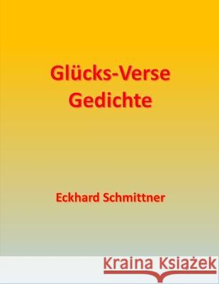 Glucks-Verse Gedichte Bettina Bauch Eckhard Schmittner  9798386669140
