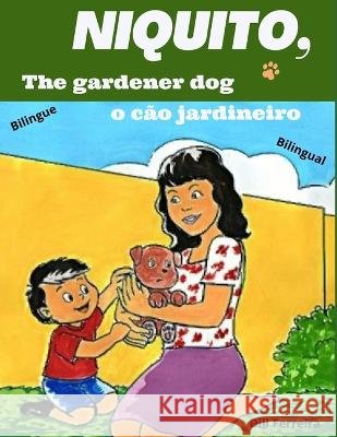 Niquito, the gardener dog - Niquito, o cao jardineiro Dill Ferreira   9798386713430 Independently Published