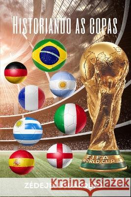 Historiando as Copas Tasso Paes Franco Filho Zedejesus Barreto  9798386769758