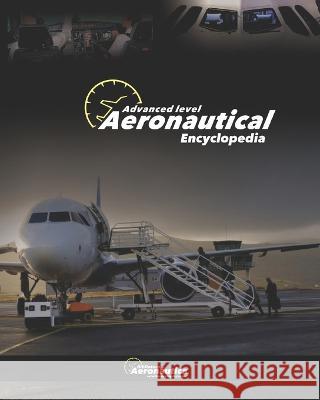 Aeronautical Encyclpedia: Advanced Level Facundo Conforti   9798386777159 Independently Published