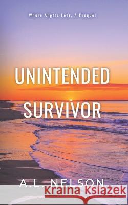 Unintended Survivor: A Serial Killer Thriller Beginning and the One Who Got Away A L Nelson   9798386794248 Independently Published