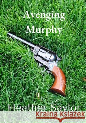 Avenging Murphy Heather Saylor   9798386806415