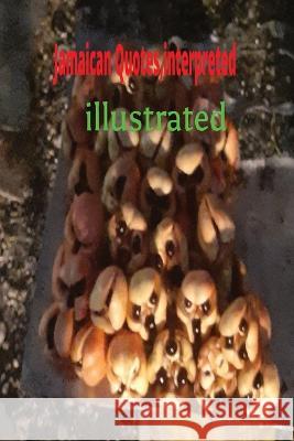 Jamaican Quotes, Interpreted ILLUSTRATED Marcia Marie McAllister Khandice LILLI-Jade Brown  9798386815271