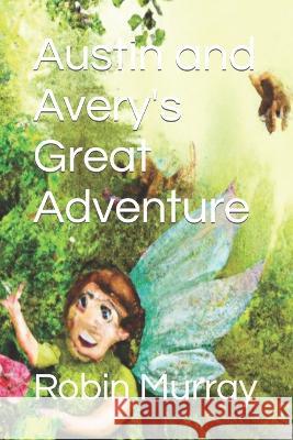 Austin and Avery's Great Adventure! Robin Dunn Murray   9798386860714