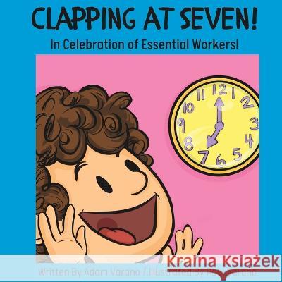 Clapping at Seven: In celebration of essential workers Paul G Varano Adam T Varano  9798386887742 Independently Published