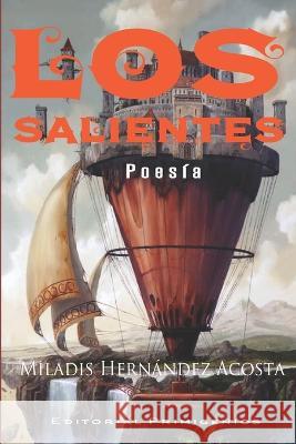 Los salientes Eduardo Rene Casanova Ealo Miladis Hernandez Acosta  9798386911539 Independently Published