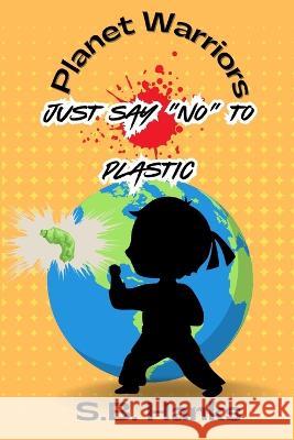 Planet Warrior: Say 'No to Plastic S B Hanks   9798386923600 Independently Published