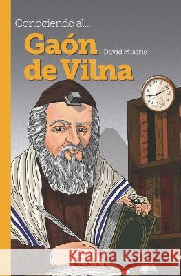 Conociendo al... Gaon de Vilna David Missrie   9798386924225 Independently Published