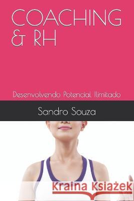 Coaching & Rh: Desenvolvendo Potencial Ilimitado Sandro Souza Sandro Souza  9798386925352 Independently Published