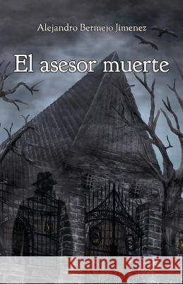 El asesor muerte Alejandro Bermejo Jimenez   9798386937744 Independently Published