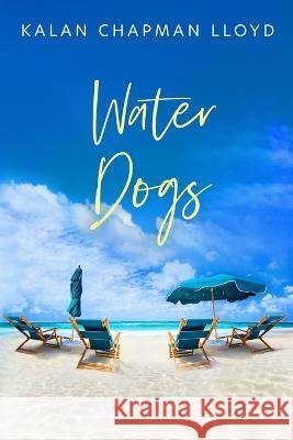 Water Dogs Kalan Chapman Lloyd   9798386943486 Independently Published