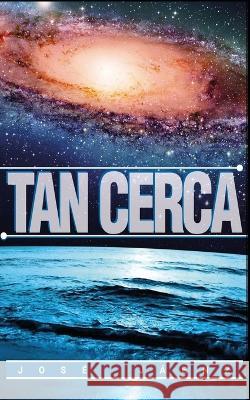 !Tan Cerca! Jose Jaenz   9798386949440 Independently Published