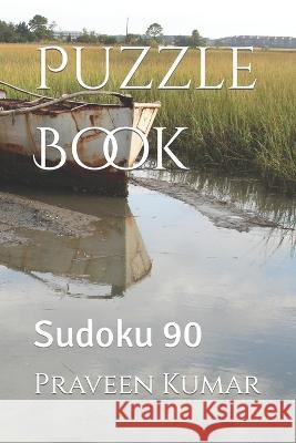 Puzzle Book: Sudoku 90 Praveen Kumar   9798386951122 Independently Published