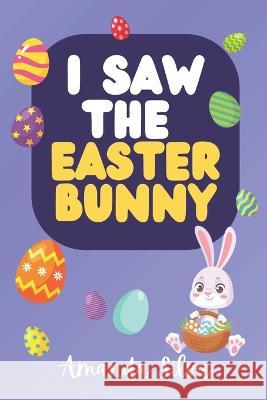 I Saw the Easter Bunny Amanda Silva   9798386960056