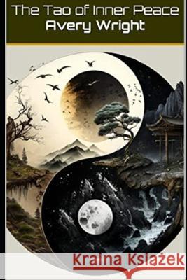 The Tao of Inner Peace Avery Wright   9798386973414 Independently Published