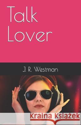 Talk Lover J R Westman   9798387002939 Independently Published