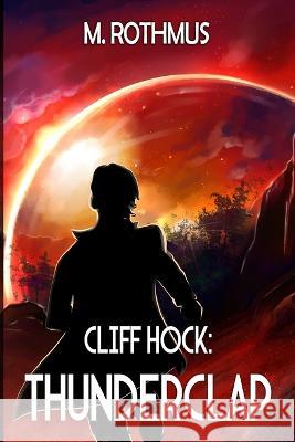 Cliff Hock: Thunderclap M Rothmus   9798387007934 Independently Published