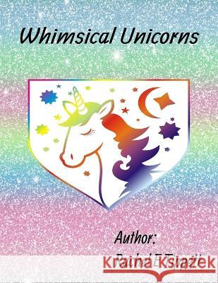 Whimsical Unicorn Clare E Steffen Ed D Rachel E Tippett  9798387022869 Independently Published
