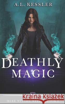 Deathly Magic A L Kessler   9798387038921 Independently Published
