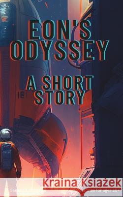 Eon's Odyssey: A Short Story Samuel Francis Anderson   9798387050794