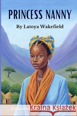 Princess Nanny Kavion Robinson Latoya Wakefield  9798387063268 Independently Published