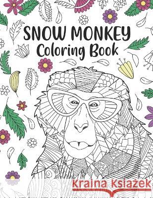 Snow Monkey Coloring Book: An Adult Coloring Books for Japanese macaque Lovers, Snow Monkey Zentangle & Mandala Patterns for Stress Relief and Relaxation Freestyle Drawing Pages with Floral Cover Beau Paperland Publishing   9798387109164 Independently Published