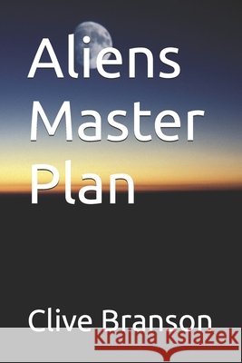 Aliens Master Plan Branson, Clive 9798387153747 Independently Published