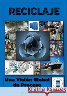 Reciclaje: Una Vision Global de Proceso Javier M Perez M Javier M Perez M  9798387177217 Independently Published