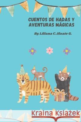 Cuentos de Hadas Y Aventuras Magicas Liliana Cristina Alzate Gomez   9798387195884